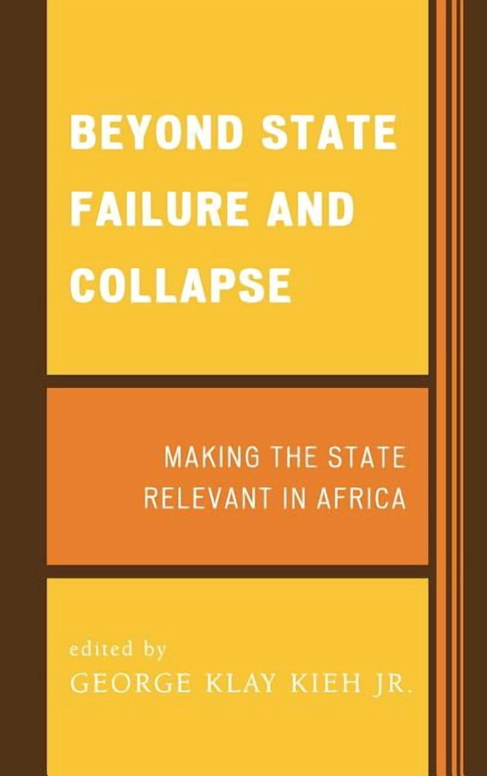 Beyond State Failure and Collapse: Making the State Relevant in Africa ...