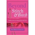 thumbnail image 1 of Pre-Owned Beyond Stitch and Bitch: Reflections on Knitting and Life (Paperback) 1582701032 9781582701035, 1 of 1