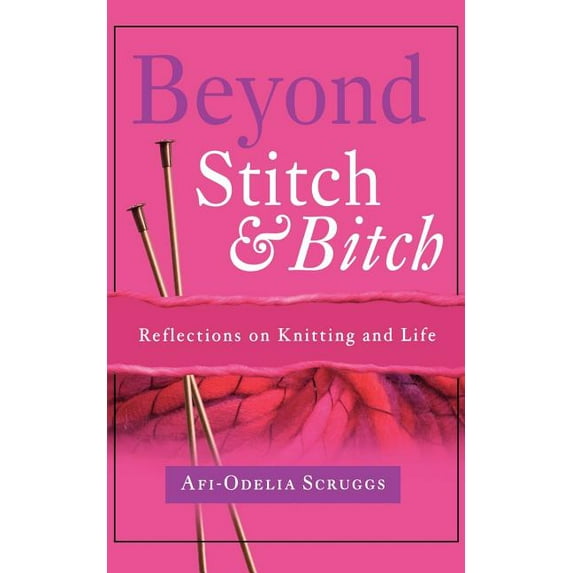 Beyond Stitch and Bitch: Reflections on Knitting and Life, (Paperback)