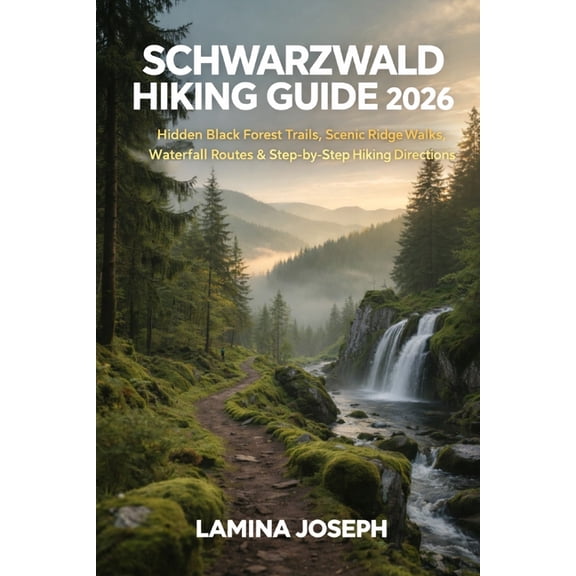 Beyond the Summit Schwarzwald Hiking Guide 2026: Hidden Black Forest Trails, Scenic Ridge Walks, Waterfall Routes & Step-By-Step Hikin, Book 37, (Paperback)