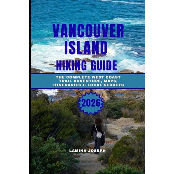 Beyond the Summit Vancouver Island Hiking Guide 2026: The Complete West Coast Trail Adventure, Maps, Itineraries & Local Secrets, Book 28, (Paperback)