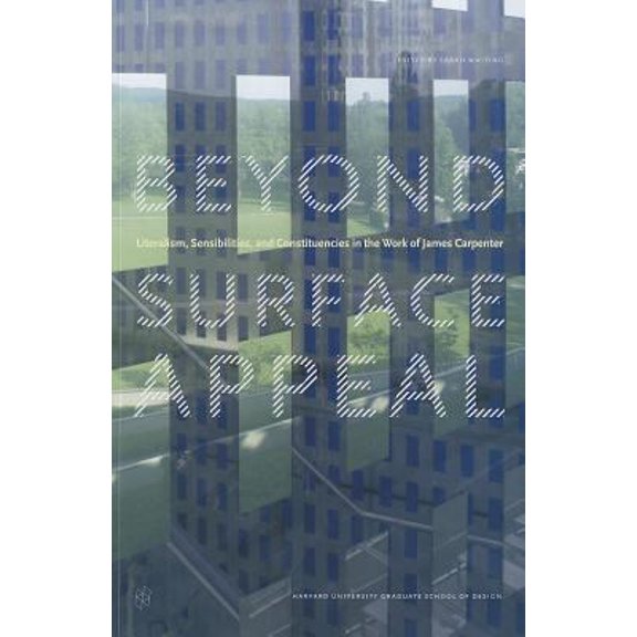 Pre-Owned Beyond Surface Appeal: Literalism, Sensibilities, and Constituencies in the Work of James Carpenter (Paperback) by Sarah Whiting, Jorge Silvetti, Lucia Allais