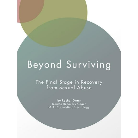 Beyond Surviving : The Final Stage in Recovery from Sexual Abuse (Paperback)