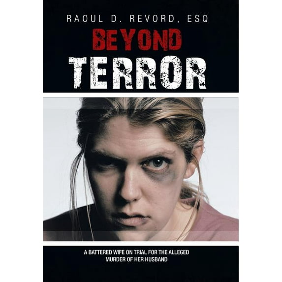Beyond Terror : A Battered Wife on Trial for the Alleged Murder of Her Husband in Michigan's Upper Peninsula