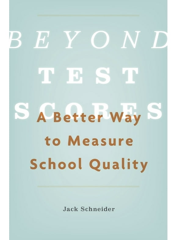 Beyond Test Scores: A Better Way to Measure School Quality (Hardcover)