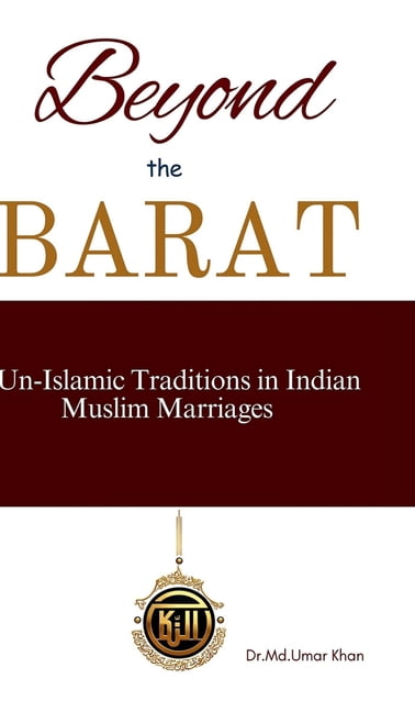 Beyond The Barat: Un-Islamic Traditions in Indian Muslim Marriages, (Hardcover)