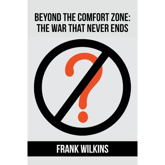 Beyond The Comfort Zone: The War That Never Ends, (Paperback)
