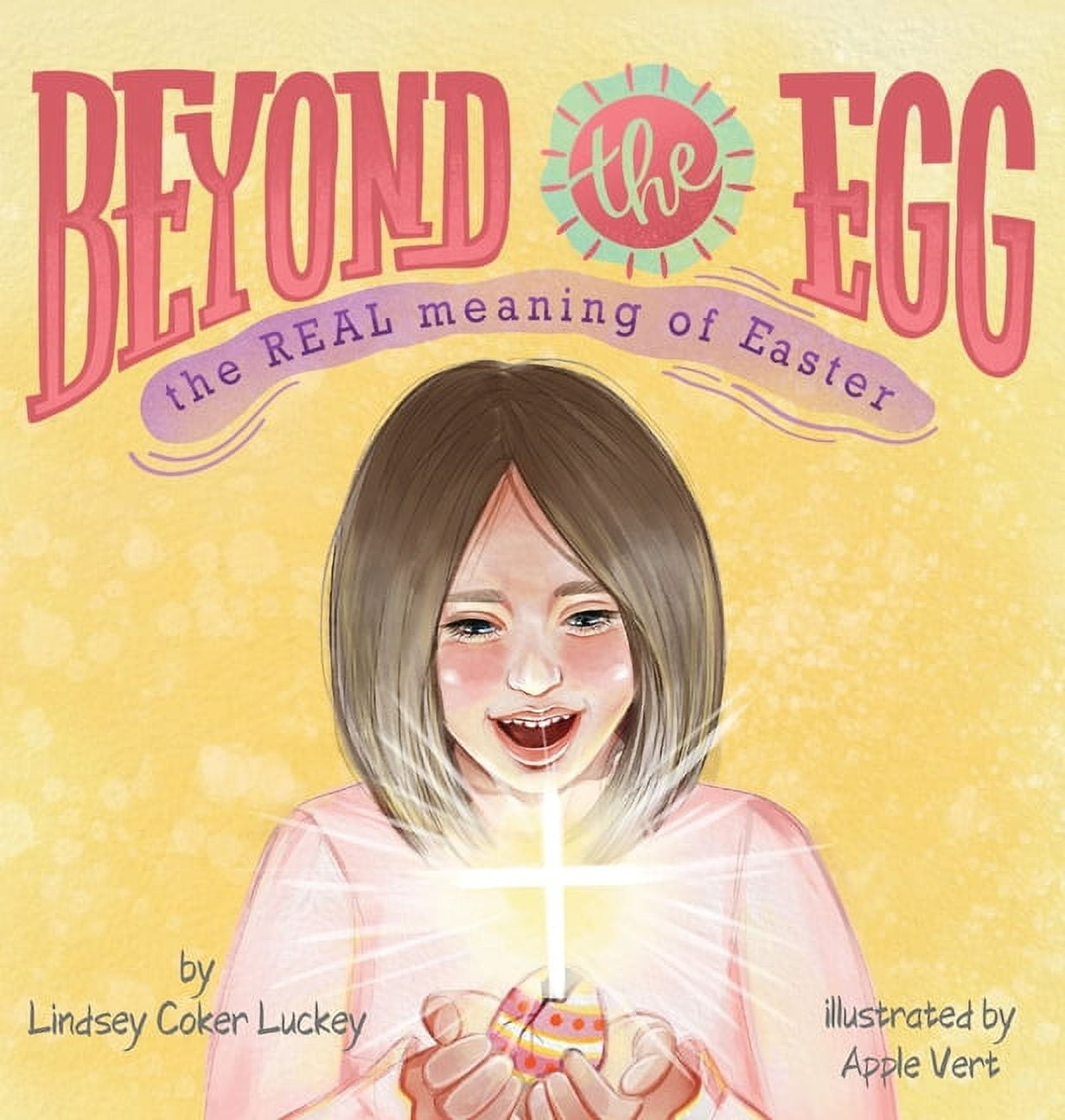 Beyond the Egg: The REAL Meaning of Easter, (Hardcover)