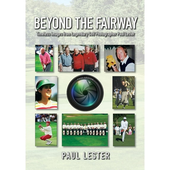 Beyond The Fairway: Timeless Images From Golf Photographer Paul Lester, (Paperback)
