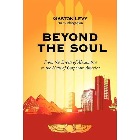 Beyond the Soul: From the Streets of Alexandria to the Halls of Corporate America, (Paperback)