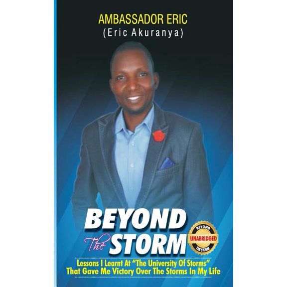 Beyond The Storm: Lessons I learnt At'The University of Storms' That Gave Me Victory Over The Storms In My Life Paperback 1724875809 9781724875808 Ambassador Eric