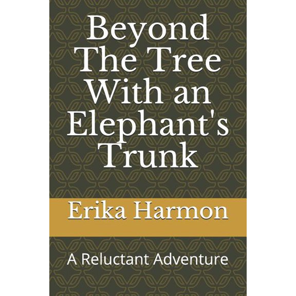 Beyond The Tree With an Elephant's Trunk: A Reluctant Adventure, (Paperback)