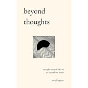 Beyond Suffering Beyond Thoughts An Exploration Of Who We Are Beyond Our Minds, Paperback
