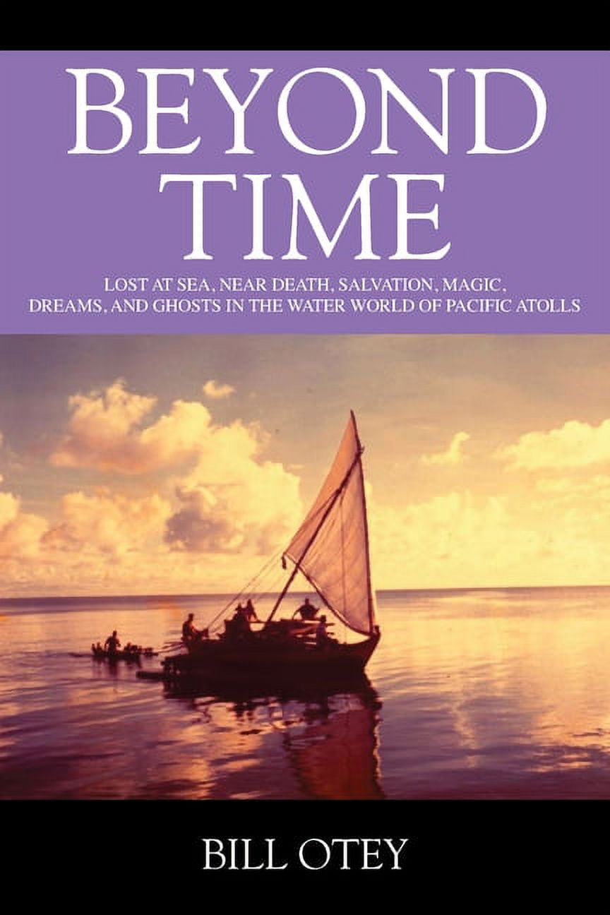 Beyond Time: Lost at Sea, Near Death, Salvation, Magic, Dreams, and Ghosts  in the Water World of Pacific Atolls (Paperback) - Walmart.com, image size:864x1296