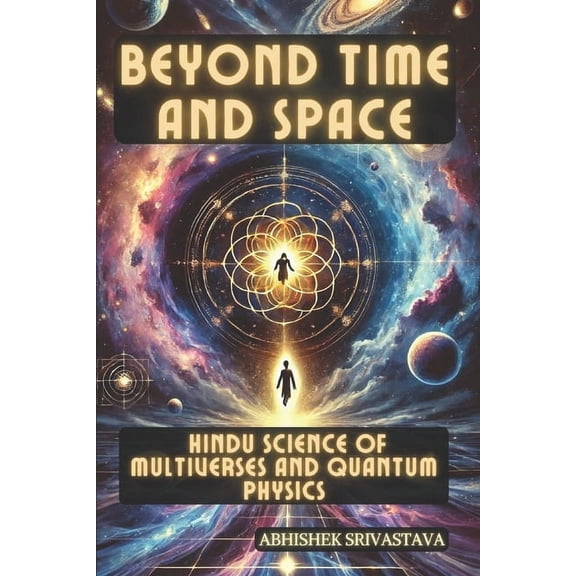 Beyond Time and Space: Hindu Science of Multiverses and Quantum Physics, (Paperback)