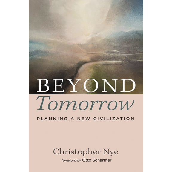 Beyond Tomorrow: Planning a New Civilization, (Paperback)