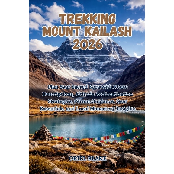 Beyond the Trailhead - The Hiking Trekking Mount Kailash 2026: Plan Your Sacred Kora with Route Descriptions, Altitude Acclimatization Strategies, Permit , Book 4, (Paperback)