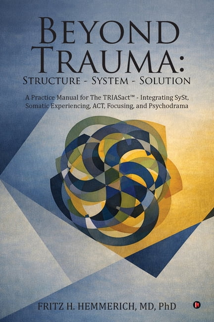 Beyond Trauma: Structure - System - Solution: A Practice Manual for The ...