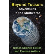 Beyond Tucson Beyond Tucson Adventures in the Multiverse Paperback
