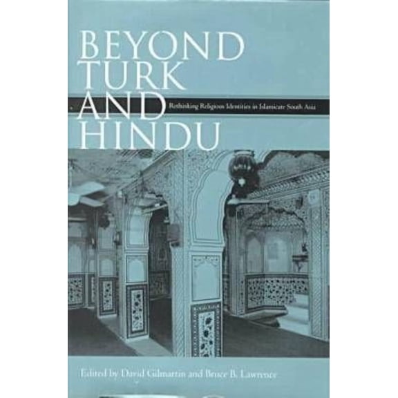 Pre-Owned Beyond Turk and Hindu: Rethinking Religious Identities in Islamicate South Asia