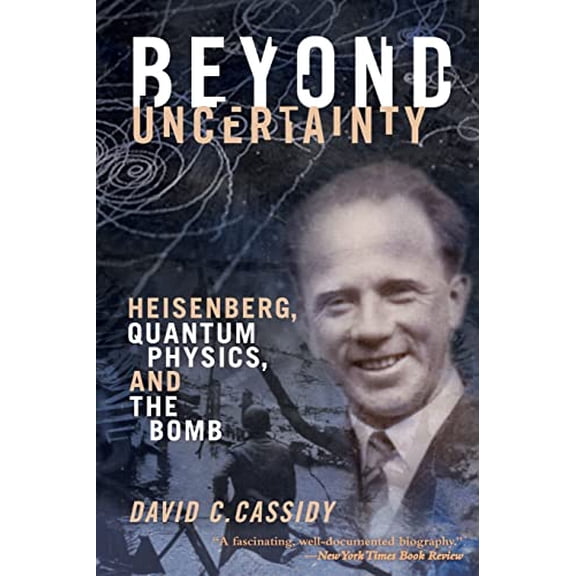 Pre-Owned Beyond Uncertainty: Heisenberg, Quantum Physics, and the Bomb (Paperback) 1934137286 9781934137284