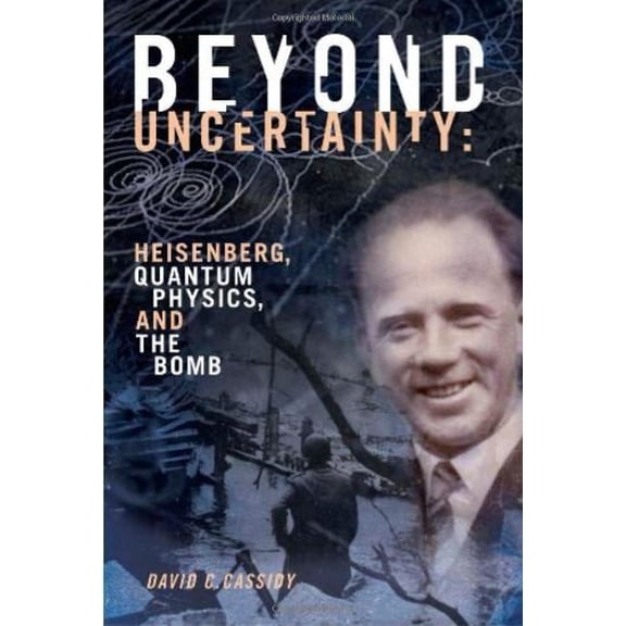 Pre-Owned Beyond Uncertainty: Heisenberg, Quantum Physics, and the Bomb Paperback