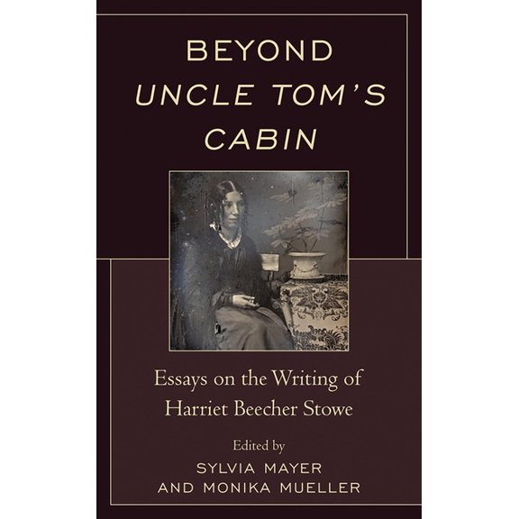 Beyond Uncle Tom's Cabin: Essays on the Writing of Harriet Beecher Stowe, (Paperback)