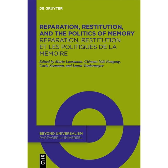 Beyond Universalism / Partager l'Un Reparation, Restitution, and the Politics of Memory / RÃ©paration, Restitution Et Les Politiques de la MÃ©moire: Perspecti, Book 3, (Hardcover)