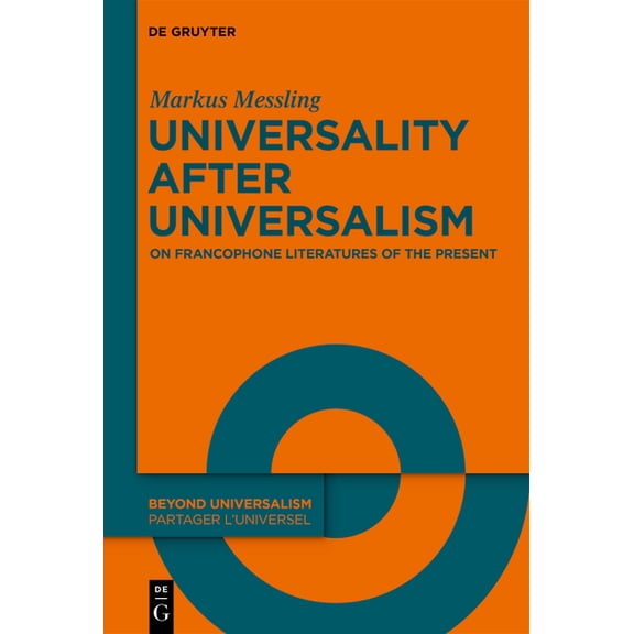 Beyond Universalism / Partager l'Un Universality After Universalism: On Francophone Literatures of the Present, Book 4, (Hardcover)