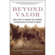 Beyond Valor World War IIs Ranger and Airborne Veterans Reveal the Heart of Combat, Paperback