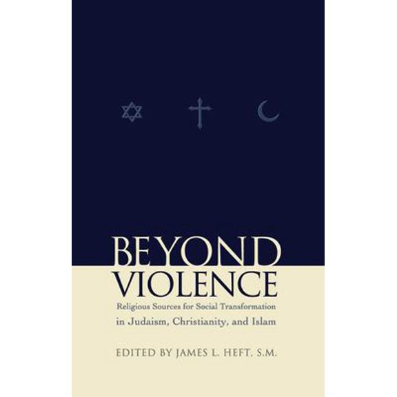 Pre-Owned Beyond Violence: Religious Sources of Social Transformation in Judaism, Christianity, and Islam Abrahamic Dialogues Paperback Heft S.M., James L.