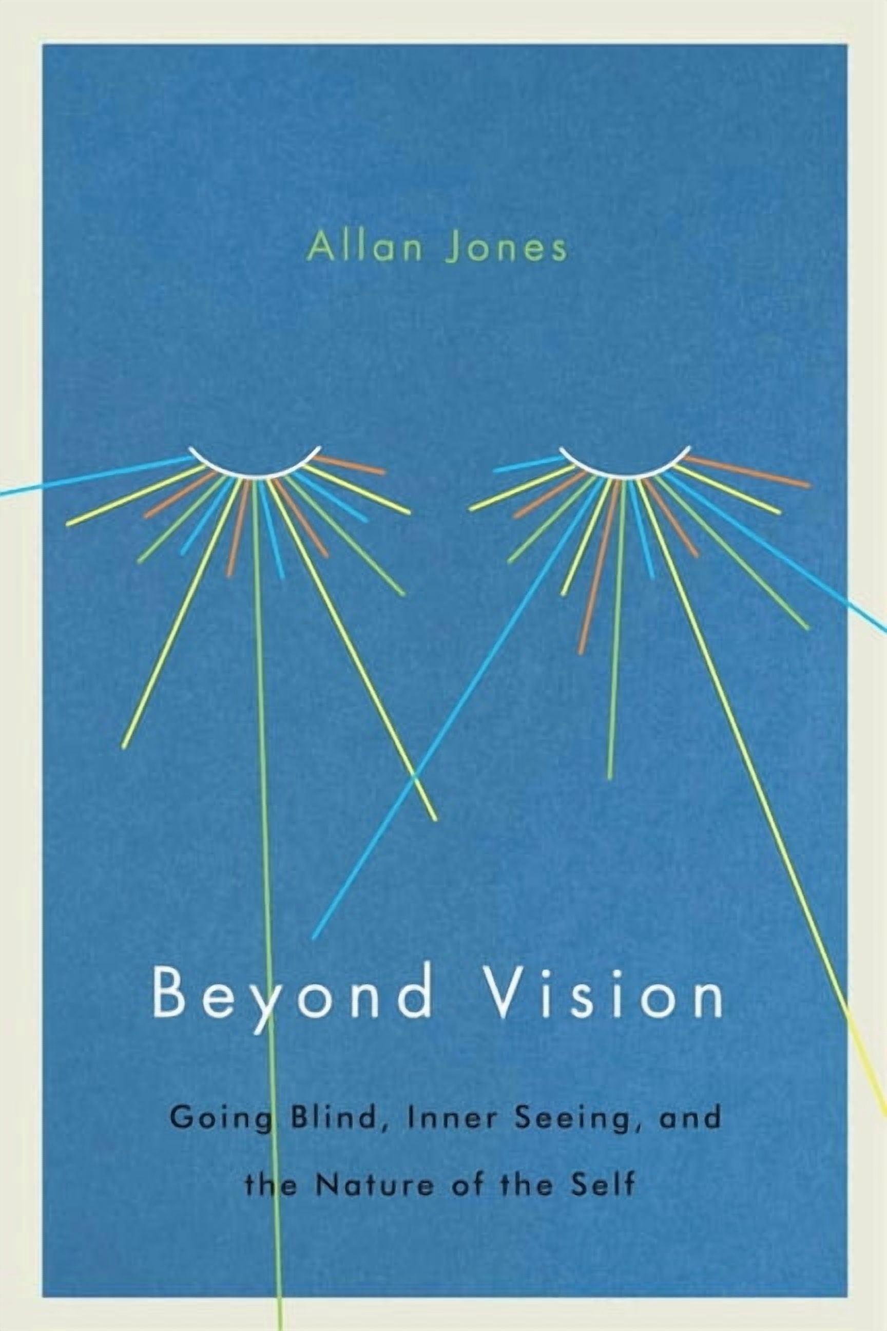 Beyond Vision: Going Blind, Inner Seeing, and the Nature of the Self ...
