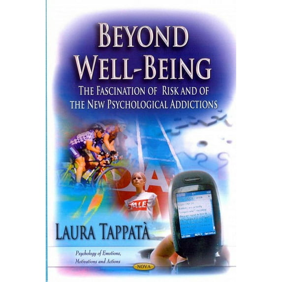 Beyond Well-Being : The Fascination of Risk and of the New Psychological Addictions