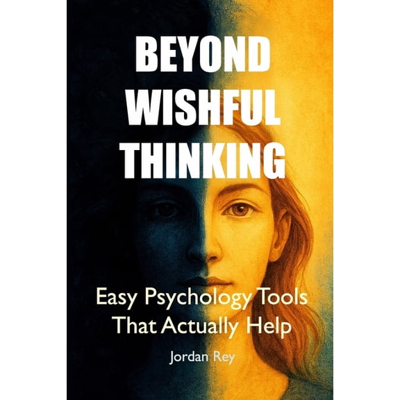 Beyond Wishful Thinking: Easy Psychology Tools That Actually Help, (Paperback)