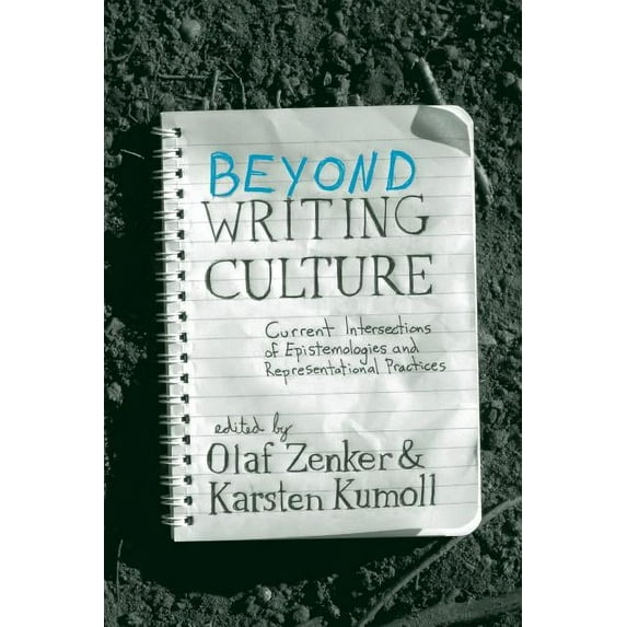 Beyond Writing Culture: Current Intersections of Epistemologies and Representational Practices, (Paperback)