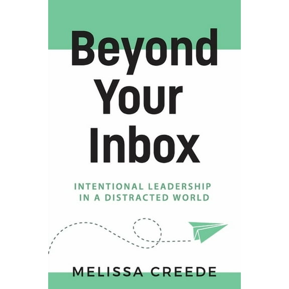 Beyond Your Inbox: Intentional Leadership in a Distracted World x:, (Paperback)