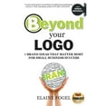 thumbnail image 1 of Beyond Your Logo: 7 Brand Ideas That Matter Most For Small Business Success (Paperback), 1 of 1