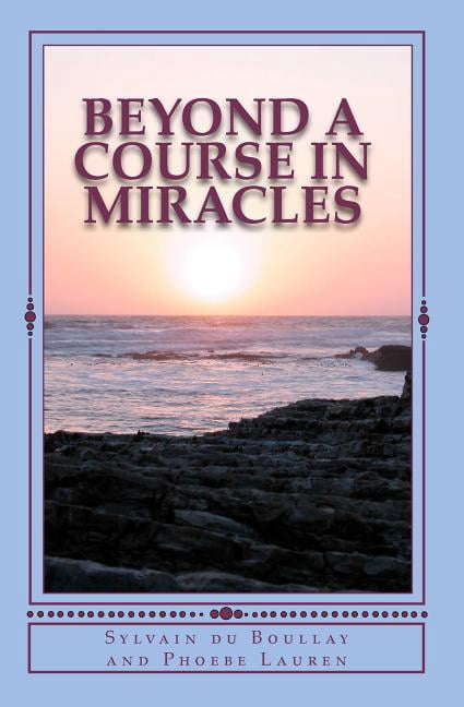 Beyond A Course in Miracles (Paperback) by Phoebe Lauren, Sylvain Du Boullay