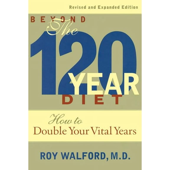 Beyond the 120-Year Diet: How to Double Your Vital Years, (Paperback)