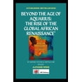 thumbnail image 1 of Beyond the Age of Aquarius: The Rise of the Global African Renaissance, (Paperback), 1 of 1