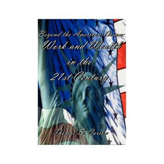 Beyond the American Dream: Work and Wealth in the 21st Century (Paperback)