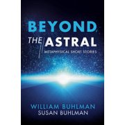Beyond the Astral Metaphysical Short Stories Volume 1, Paperback