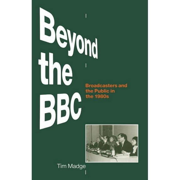 Beyond the BBC: Broadcasters and the Public in the 1980s, (Paperback)