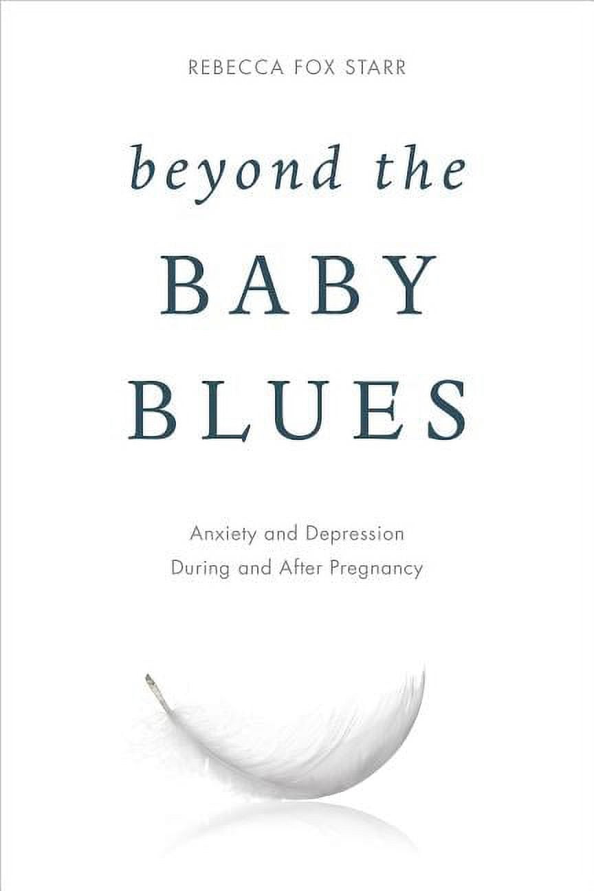 Beyond the Baby Blues : Anxiety and Depression During and After Pregnancy (Hardcover)