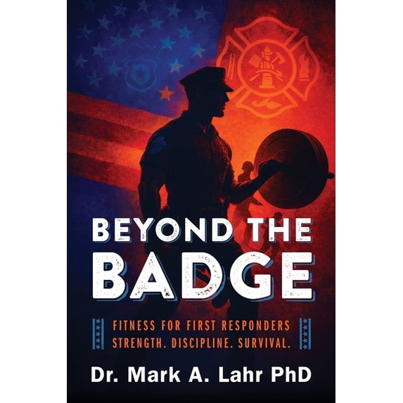 Beyond the Badge: Fitness for First Responders Strength. Discipline ...