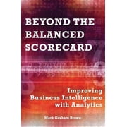 Beyond the Balanced Scorecard Improving Business Intelligence with Analytics, Hardcover