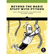 Beyond the Basic Stuff with Python Best Practices for Writing Clean Code, Paperback