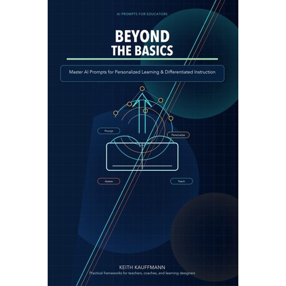 Beyond the Basics: Master AI Prompts for Personalized Learning & Differentiated Instruction: Transform Teaching with Adv, (Paperback)