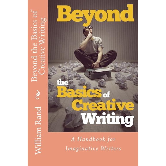 Beyond the Basics of Creative Writing: A Contemporary Guide for Serious Imaginative Writers (Paperback)