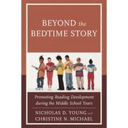 Beyond the Bedtime Story Promoting Reading Development during the Middle School Years, Hardcover